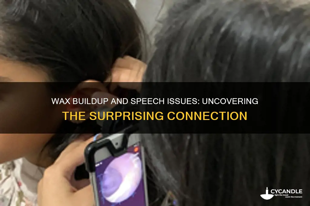 can wax build up cause speech problems