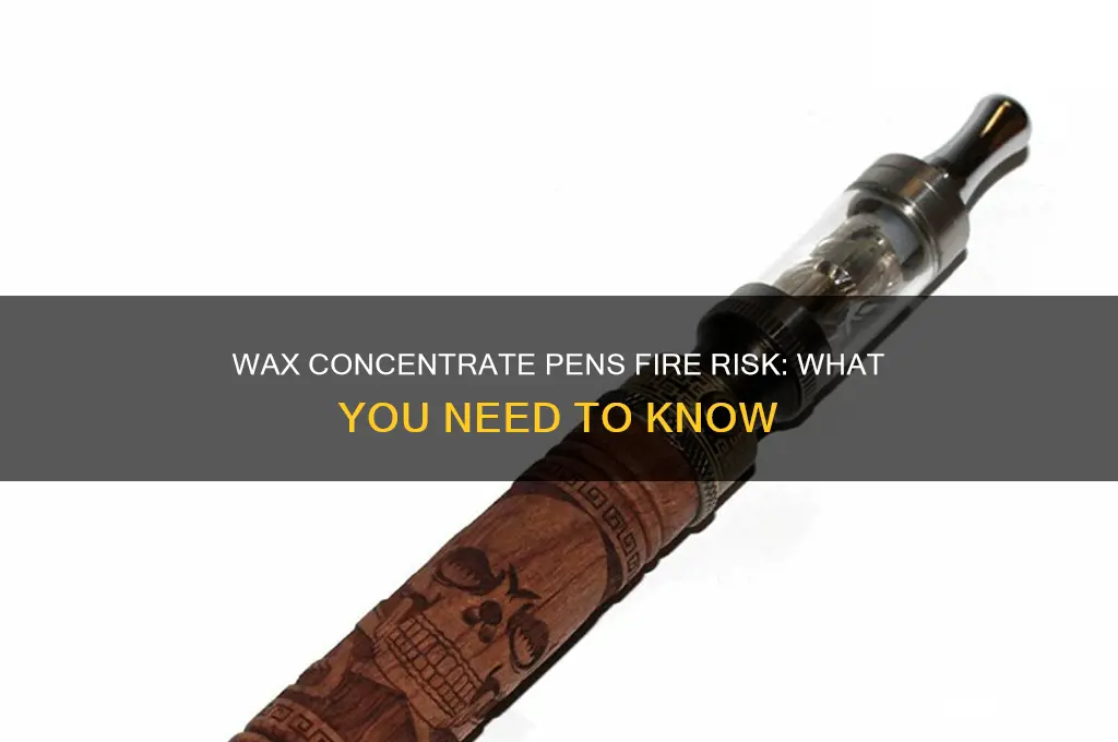 can wax concentrate pens cause fires