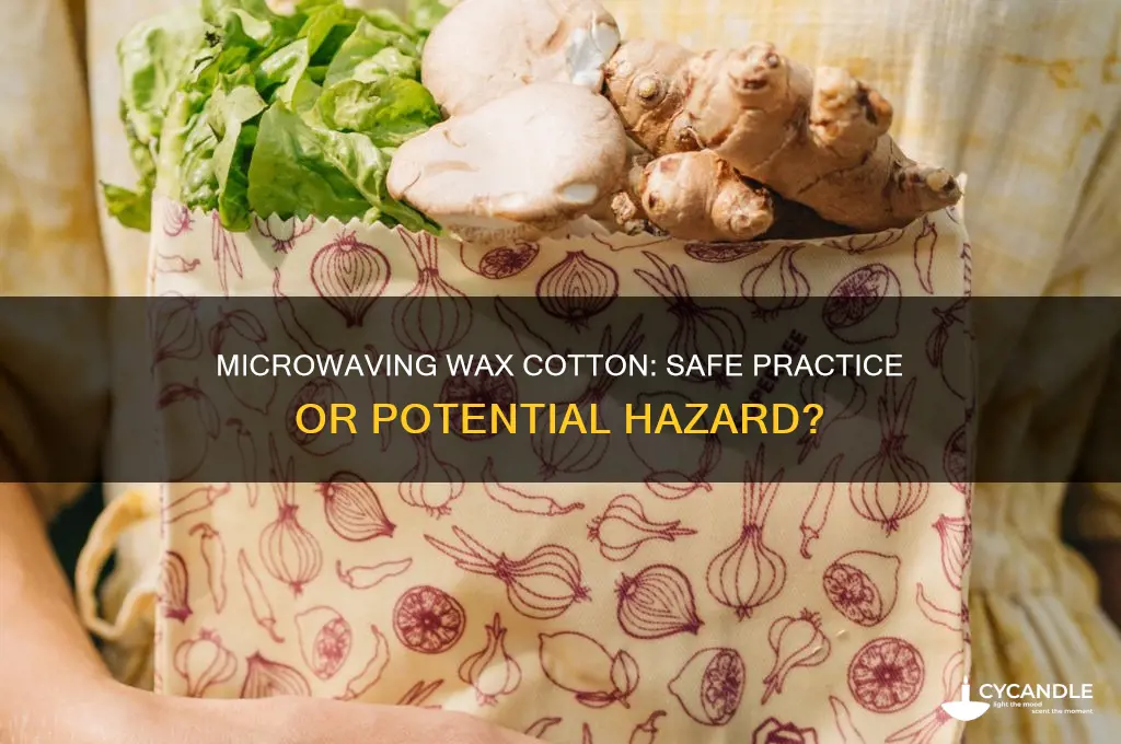 can wax cotton be put in the microwave