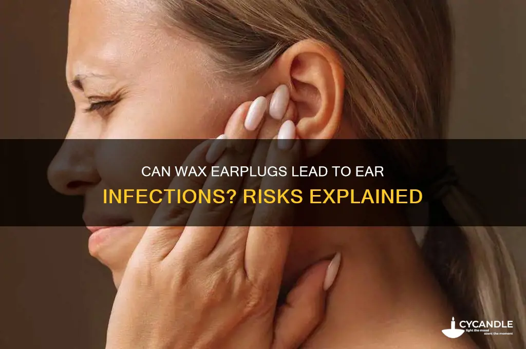 can wax earplugs cause ear infections