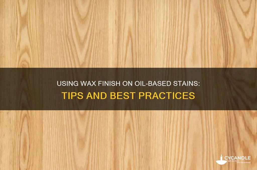 can wax finish be used on oil base stain