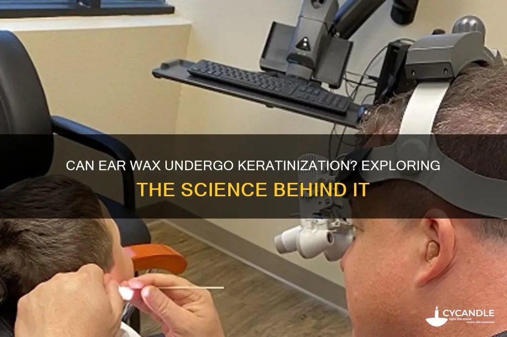can wax in the ear become keratinized