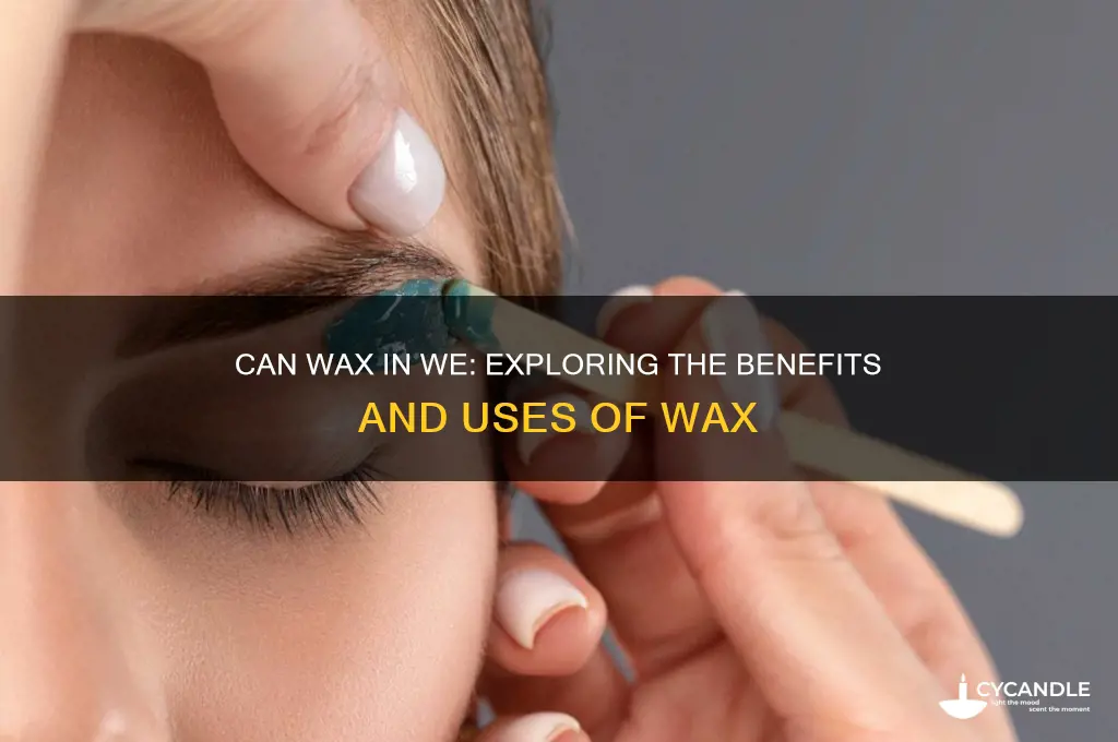 can wax in we