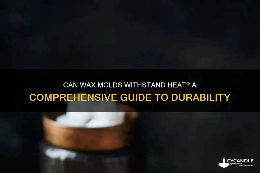 can wax mold with stand heat