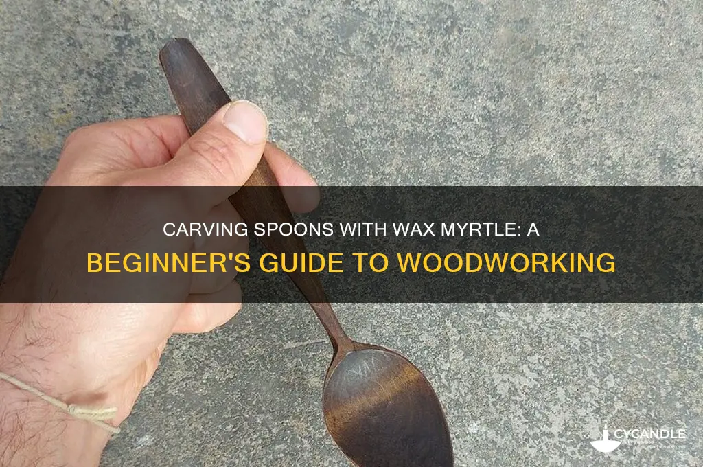 can wax myrtle be use for spoon carving