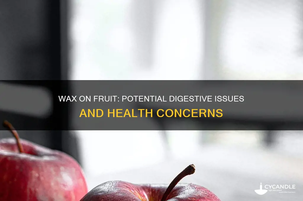 can wax on fruit cause digestive problems