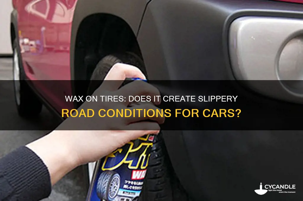 can wax on tires cause slippery road on xar