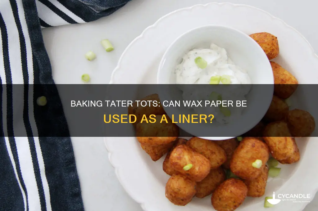 can wax paper be use under tater tots to bake