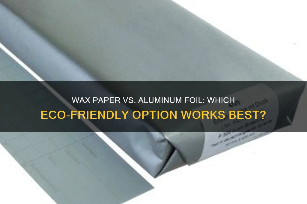 can wax paper replace aluminum foil