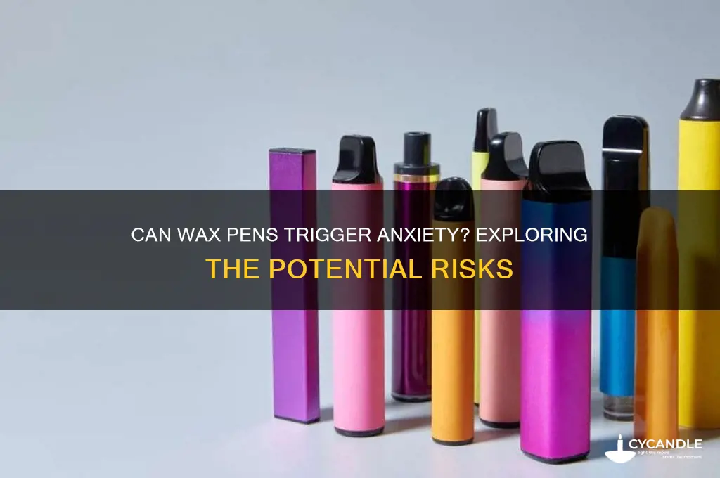 can wax pens cause anxiety