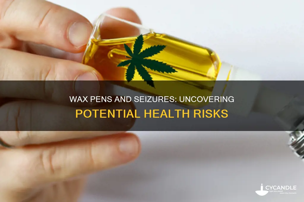 can wax pens cause seizures