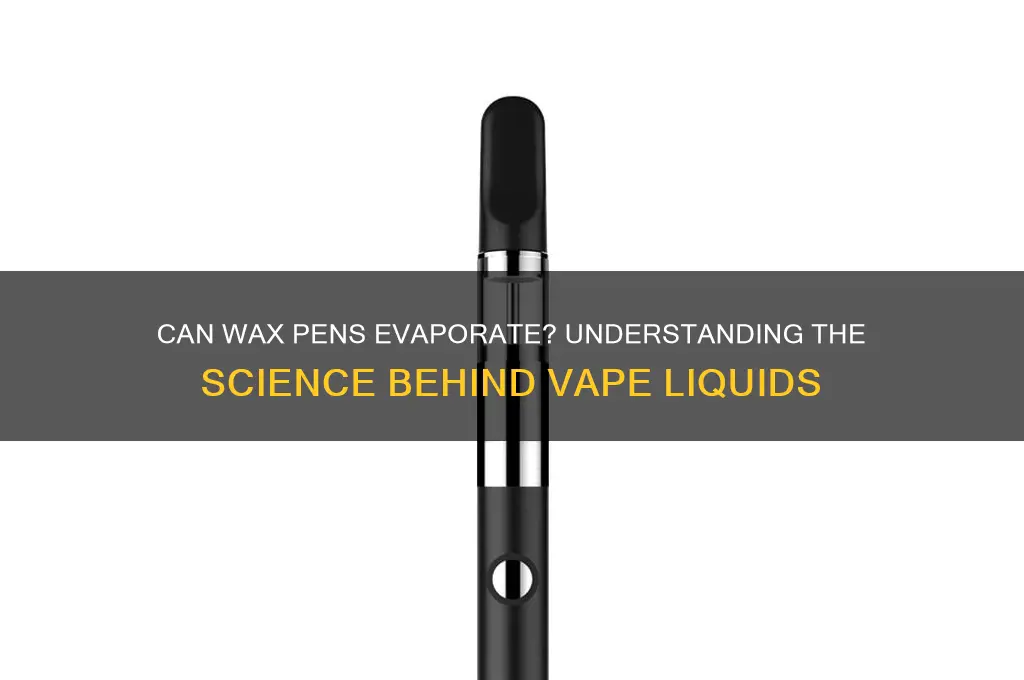 can wax pens evaporate