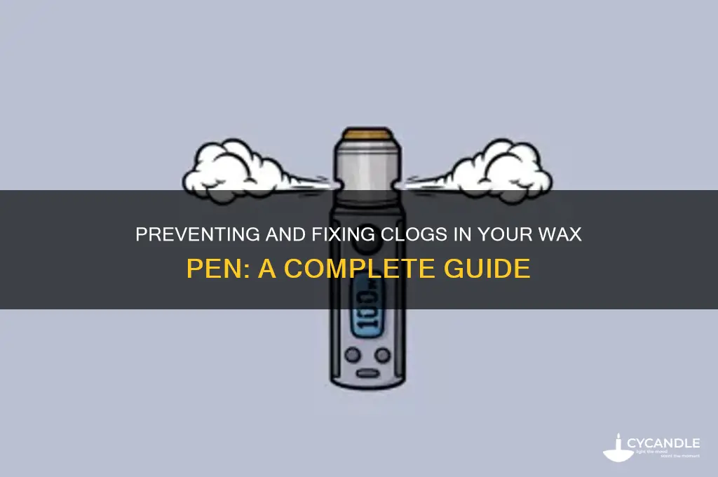 can wax pens get cloged