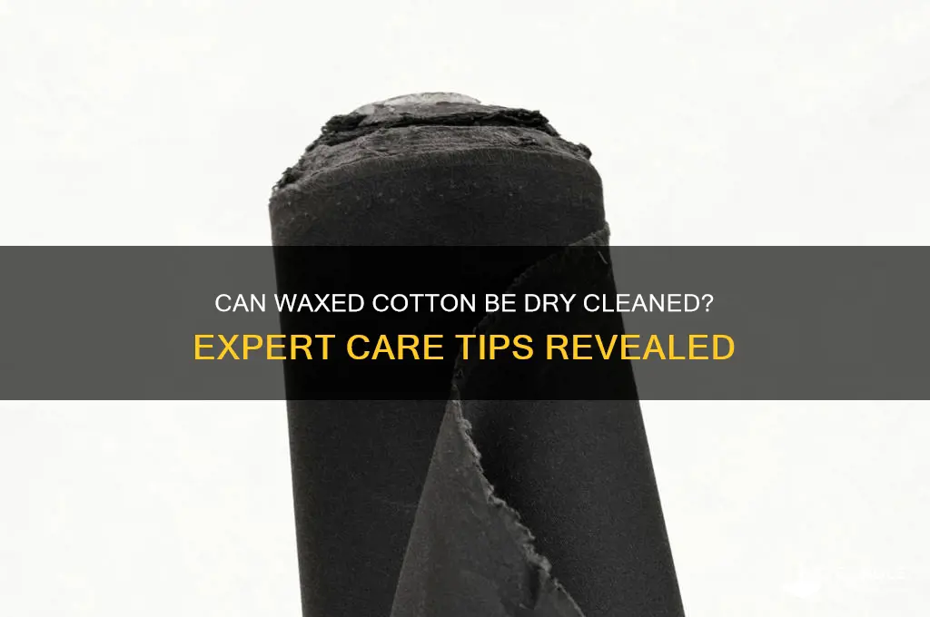 can waxed cotton be dry cleaned