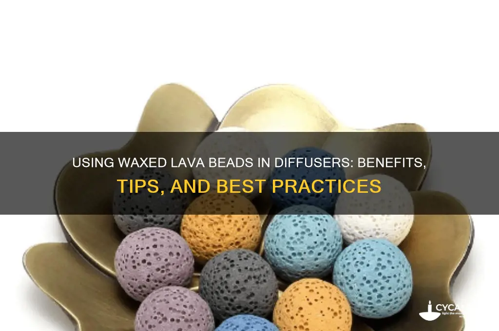 can waxed lava beads be used for diffuser beads