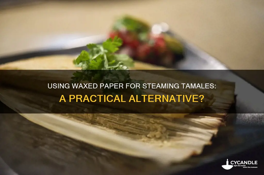 can waxed paped be usecd to sream tamales