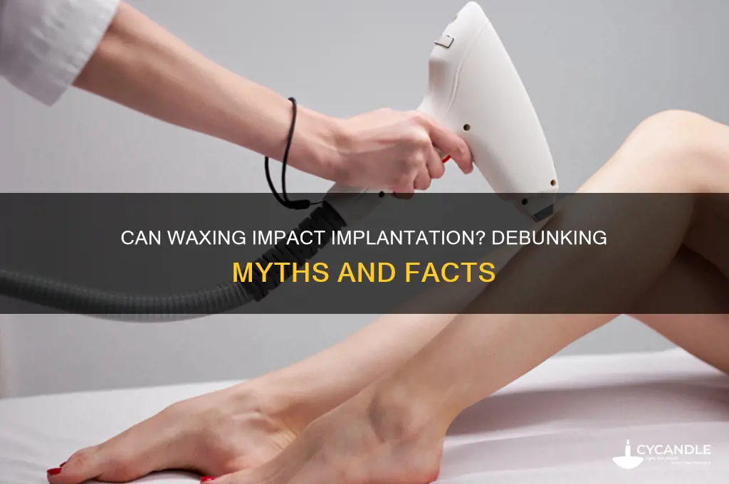 can waxing affect implantation