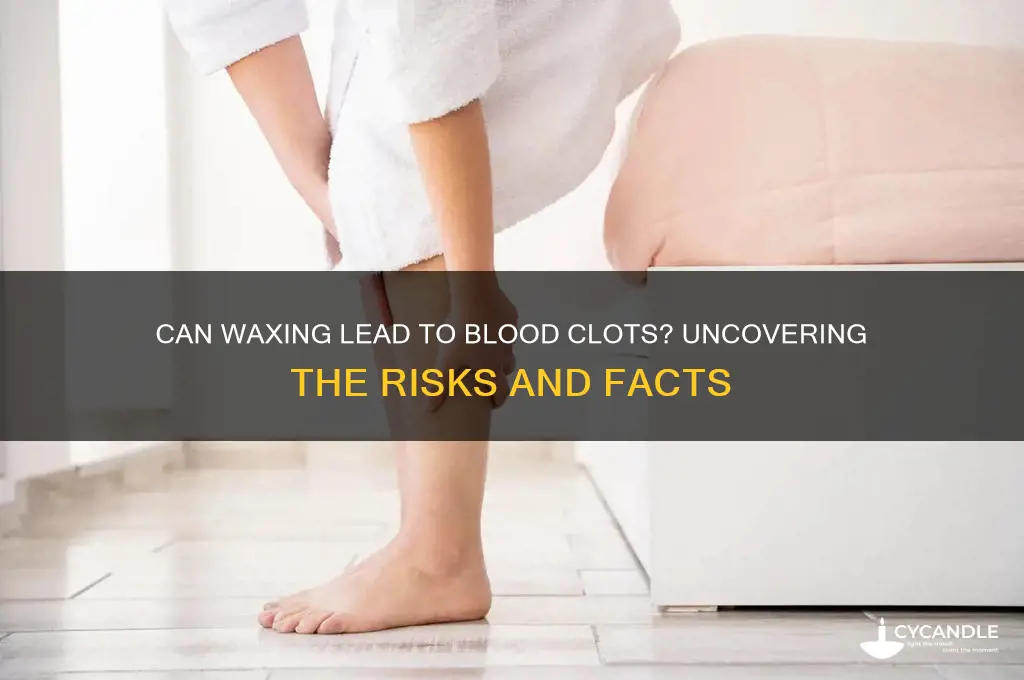 can waxing cause blood clots