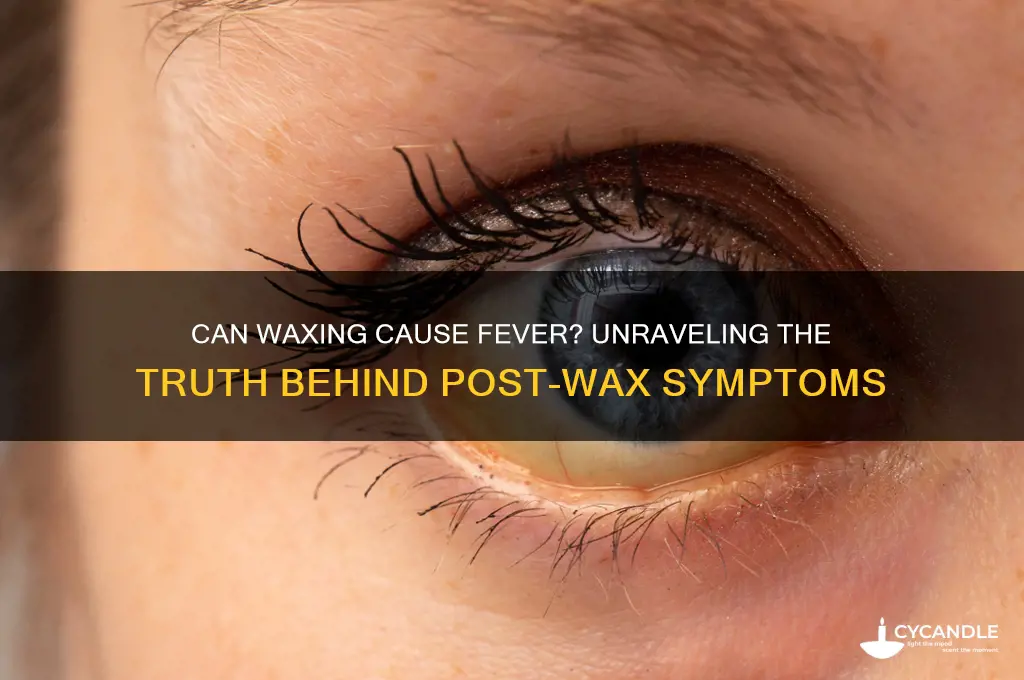 can waxing cause fever