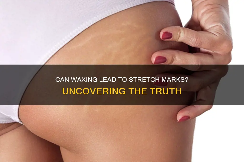 can waxing cause stretch marks