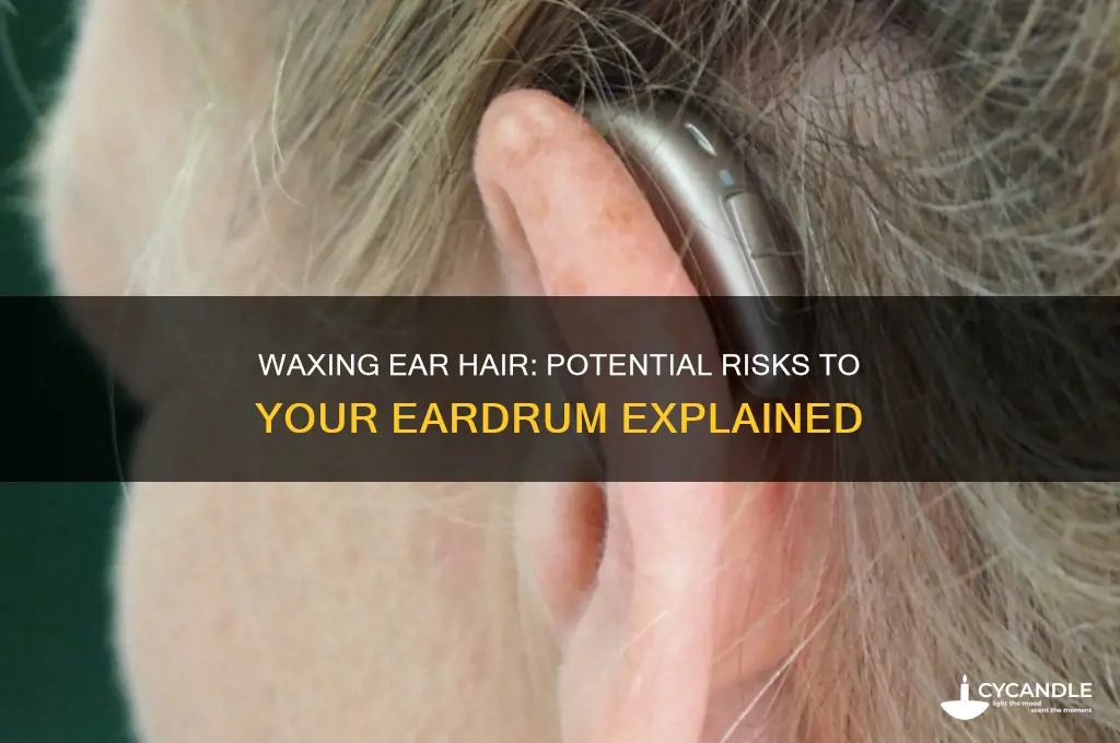 can waxing ear hair hurt drum