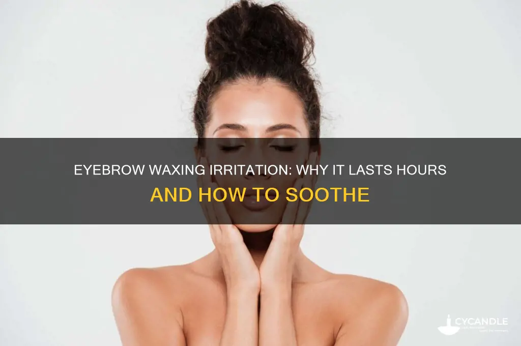 can waxing eyebrows irritate for hours after