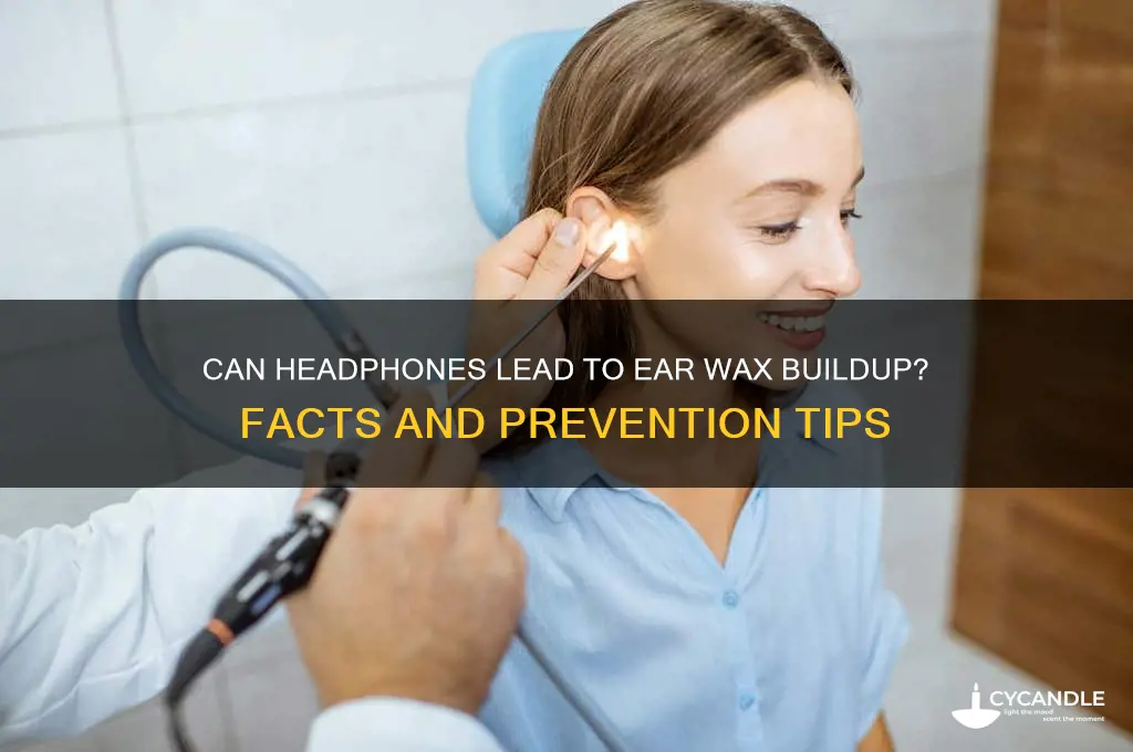 can wearing headphones cause wax build up