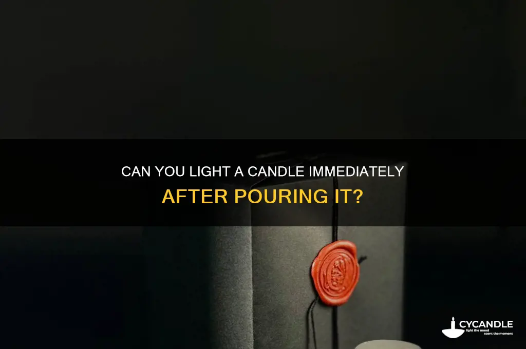 can wou light a candle right after pouring it