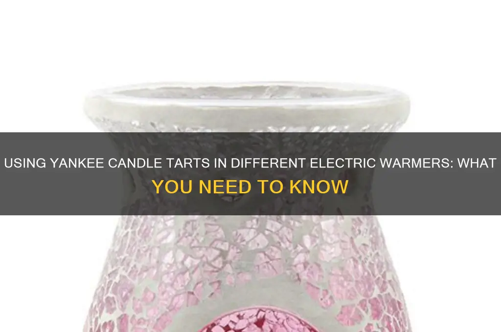 can yankee candle tarts be used in other electric warmers