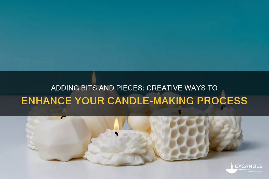 can you add bits and pieces when you make candles