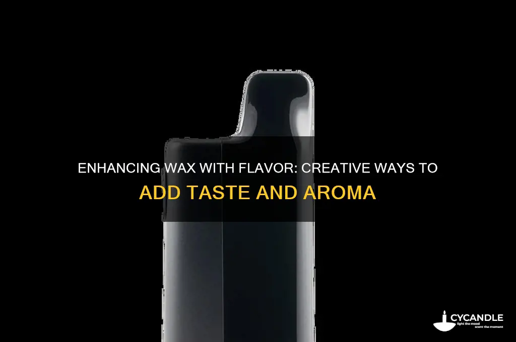 can you add flavor to wax