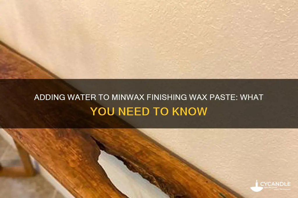 can you add water to minwax finishing wax paste
