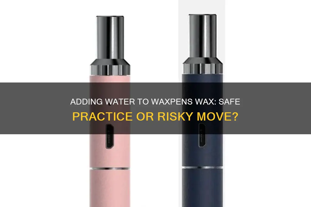 can you add water to wax from waxpens