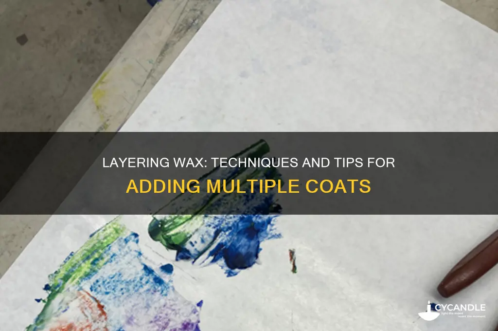 can you add wax on layers