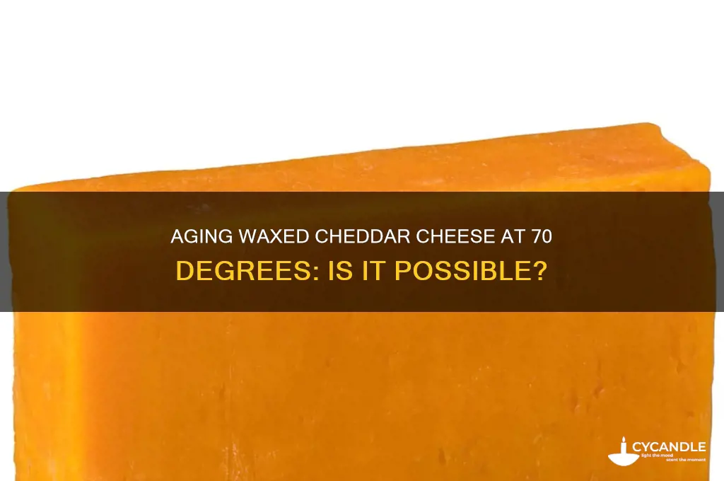 can you age waxed cheddar cheese at 70 degrees