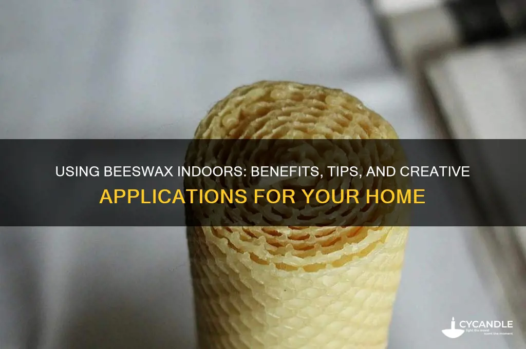 can you apply beeswax indoors