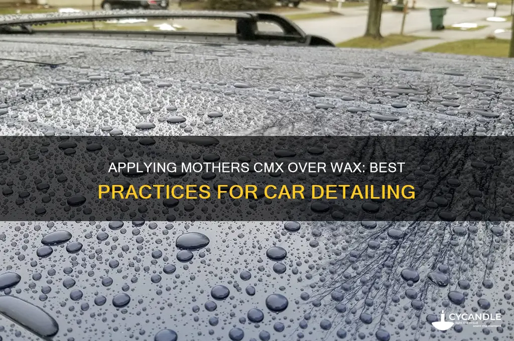 can you apply mothers cmx over wax