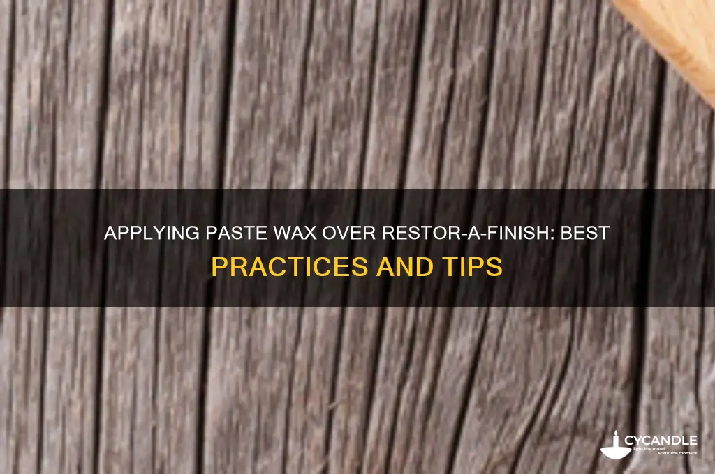 can you apply paste wax over restor a finish
