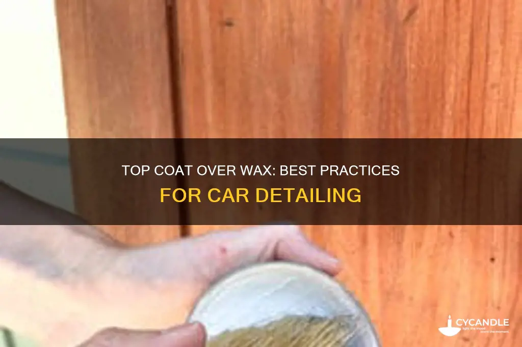 can you apply top coat on top of wax