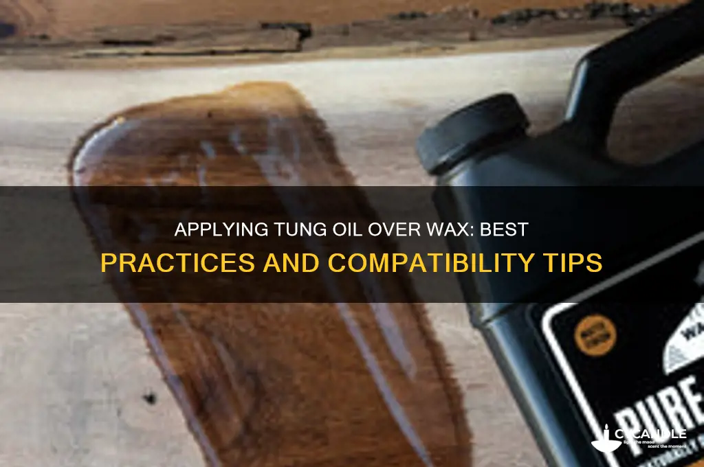 can you apply tung oil over wax