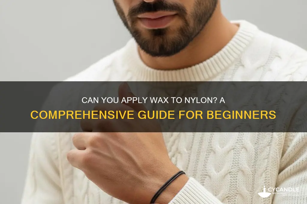 can you apply wax to nylon
