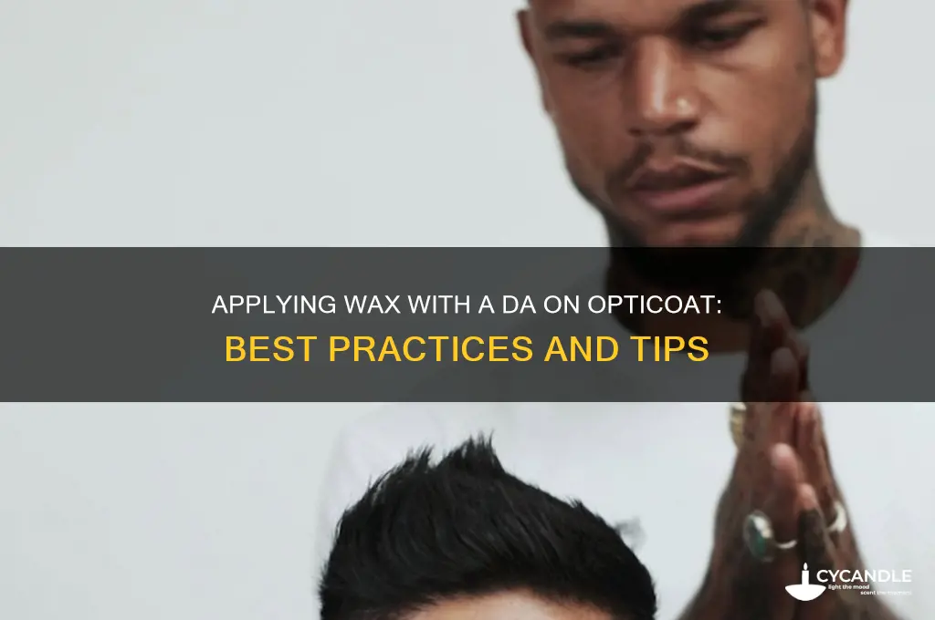 can you apply wax with a da on opticoat