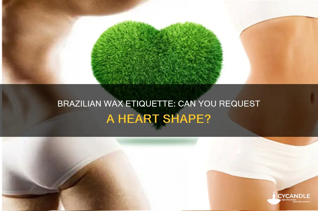 can you ask for a heart when getting brazilian wax