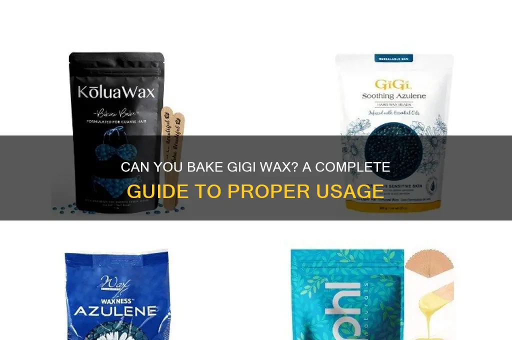 can you bake gigi wax