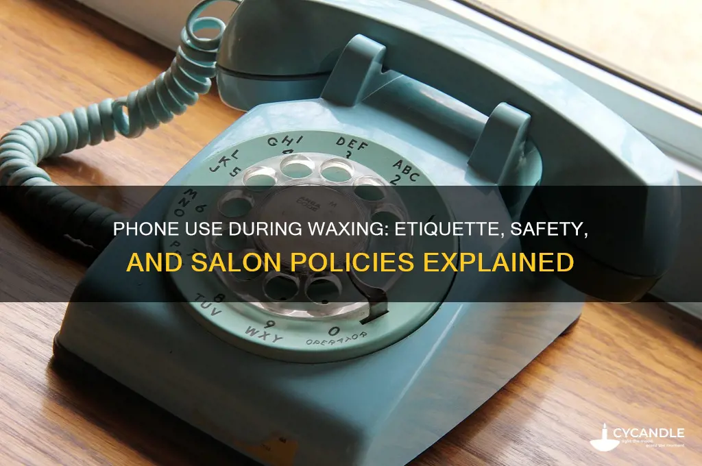can you be on your phone during a wax