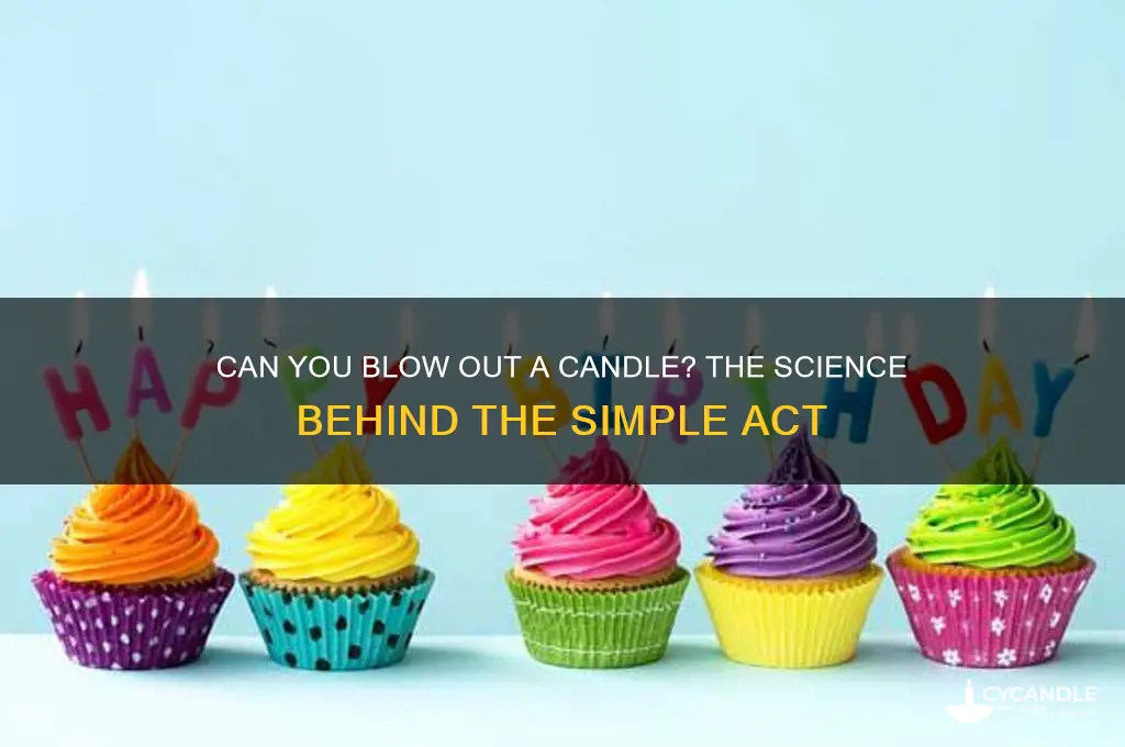 can you blow out a candle
