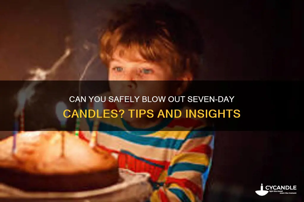 can you blow out seven day candles