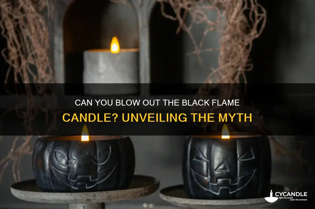 can you blow out the black flame candle