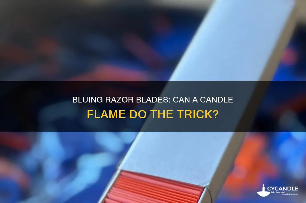 can you blued razor with a candle flame