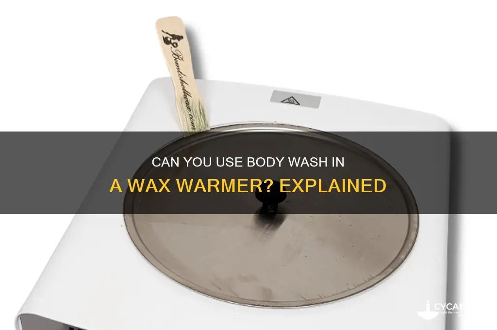 can you body wash in a wax warmer